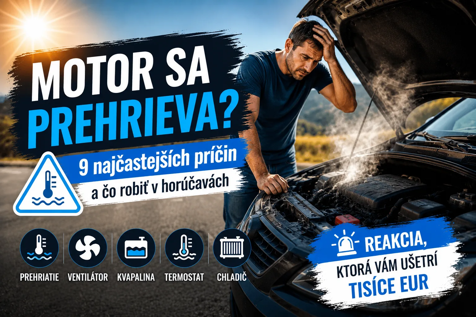 Motor sa prehrieva počas horúceho letného dňa – vodič stojí pri otvorenej kapote auta, z motora stúpa para a článok vysvetľuje najčastejšie príčiny prehrievania motora a správny postup pri riešení problému.